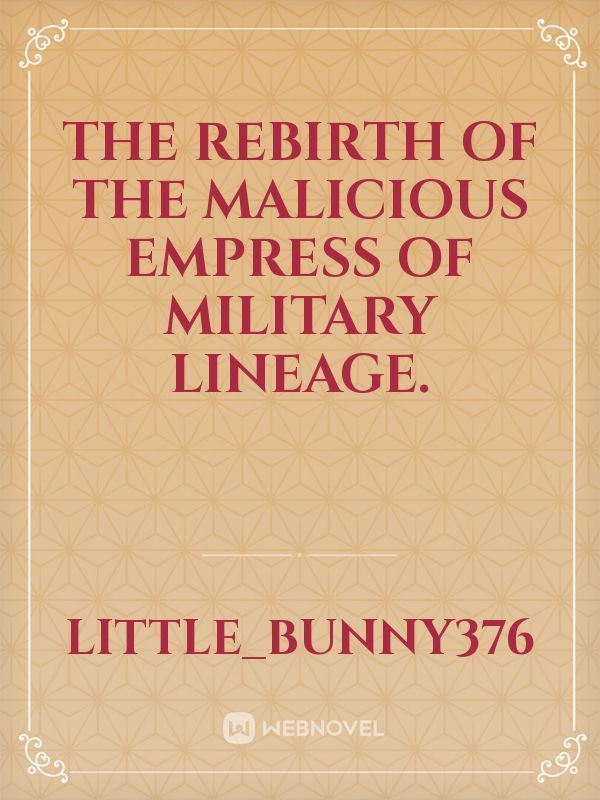The Rebirth of the Malicious Empress of Military Lineage.
