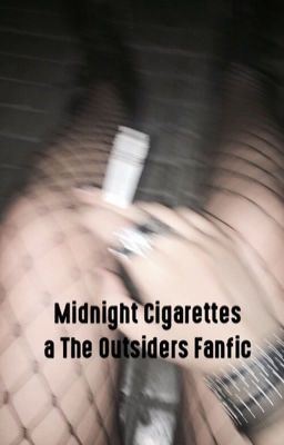 Icon of Midnight Cigarettes ; The Outsiders fanfic {UNEDITED}