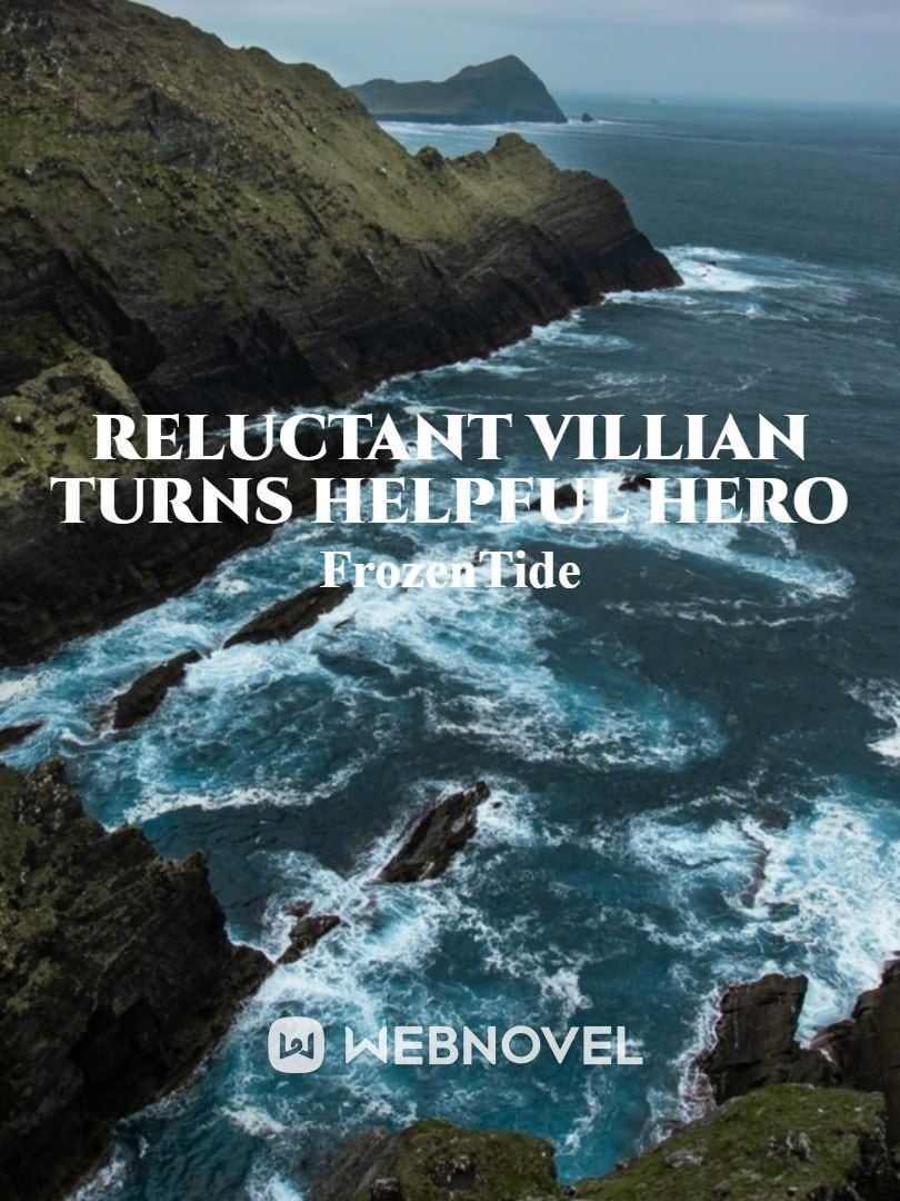 Relucant Villain turns Helpful Hero