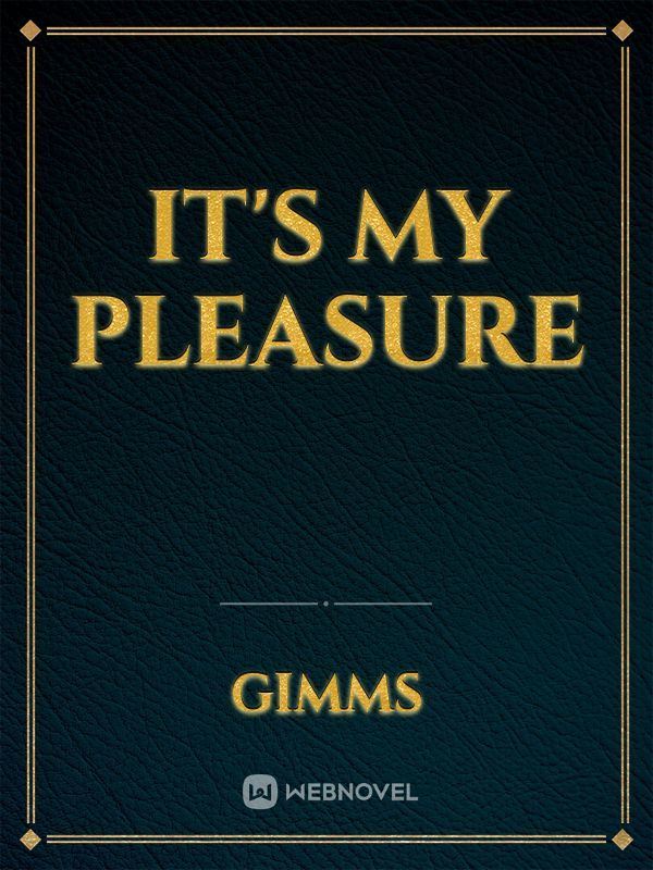 It's My Pleasure