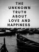 Icon of The unknown truth about love and happiness