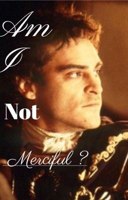 Icon of Am I Not Merciful? Commodus x Reader/ Main Character