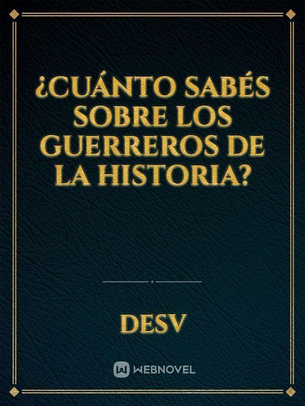 ¿Cuánto Sabés Sobre Los Guerreros De La Historia?