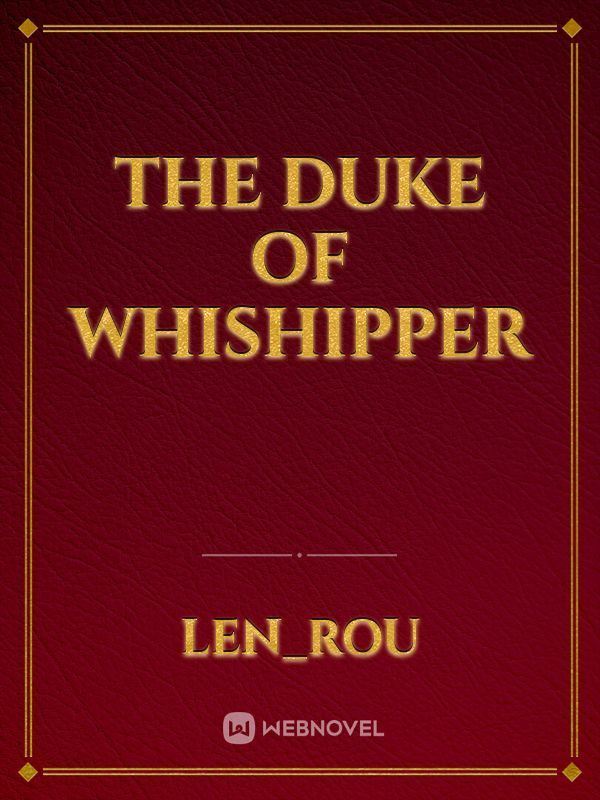 The Duke of Whishipper