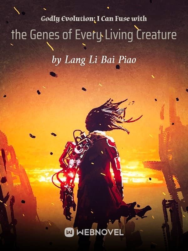 Godly Evolution: I Can Fuse with the Genes of Every Living Creature