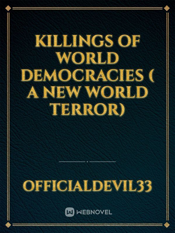 Killings of world democracies ( A New World Terror)