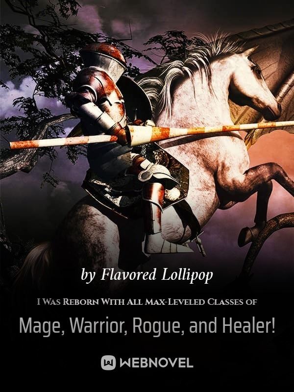 I Was Reborn With All Max-Leveled Classes of Mage, Warrior, Rogue, and Healer!