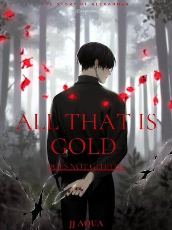 ALL THAT IS GOLD DOES NOT GLITTER