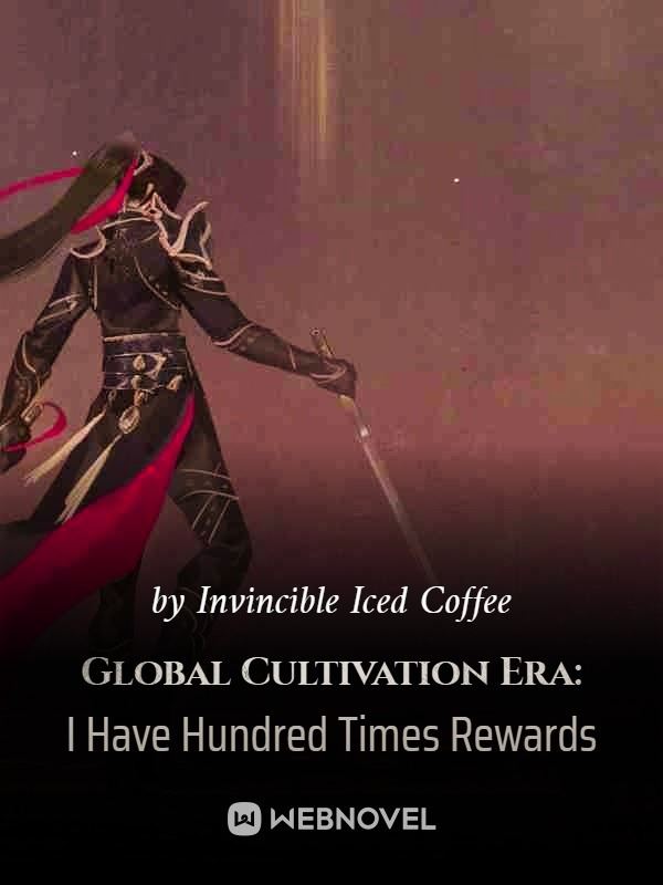 Icon of Global Cultivation Era: I Have Hundred Times Rewards