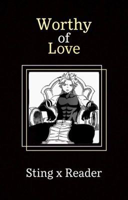 Icon of Worthy of Love (Sting Eucliffe x Reader)