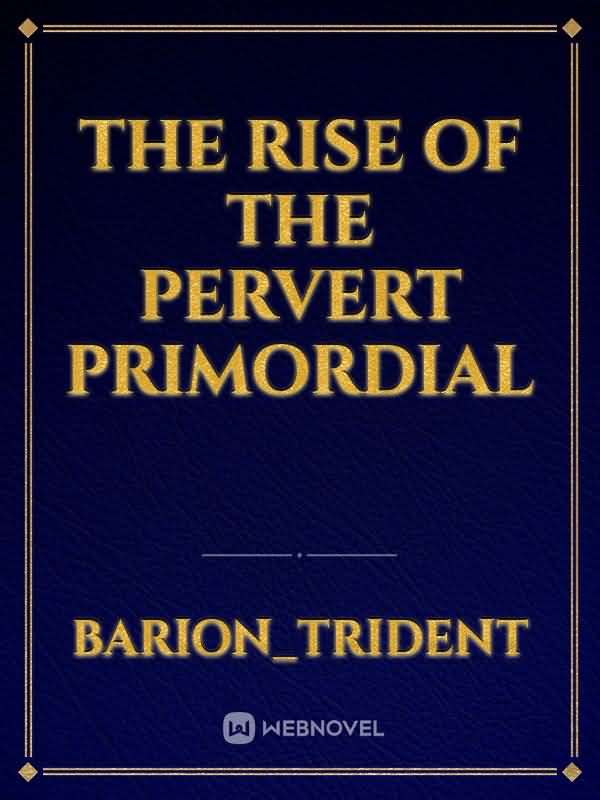 Icon of The rise of the pervert primordial