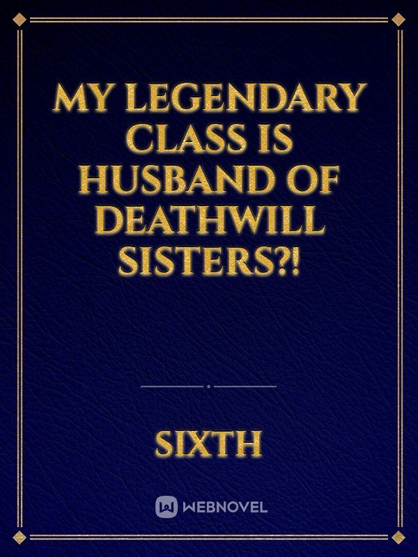 Icon of My legendary class is Husband Of Deathwill Sisters?!