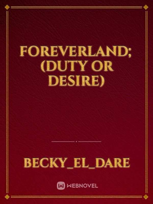 Icon of FOREVERLAND; 
(DUTY OR DESIRE)