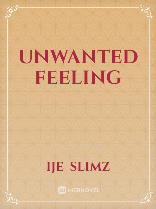 Unwanted feeling