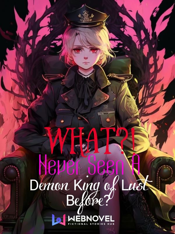 What!? Never seen a Demon King of Lust before?