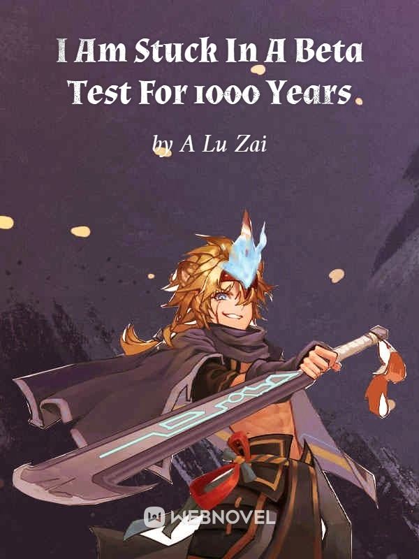 Icon of I Am Stuck In  A Beta Test For 1000 Years