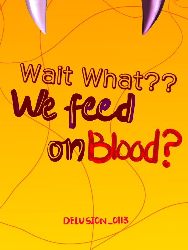 Icon of Wait What?? We feed on blood?