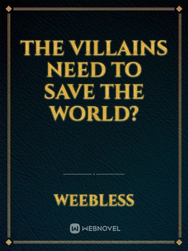 The Villains Need To Save The World?