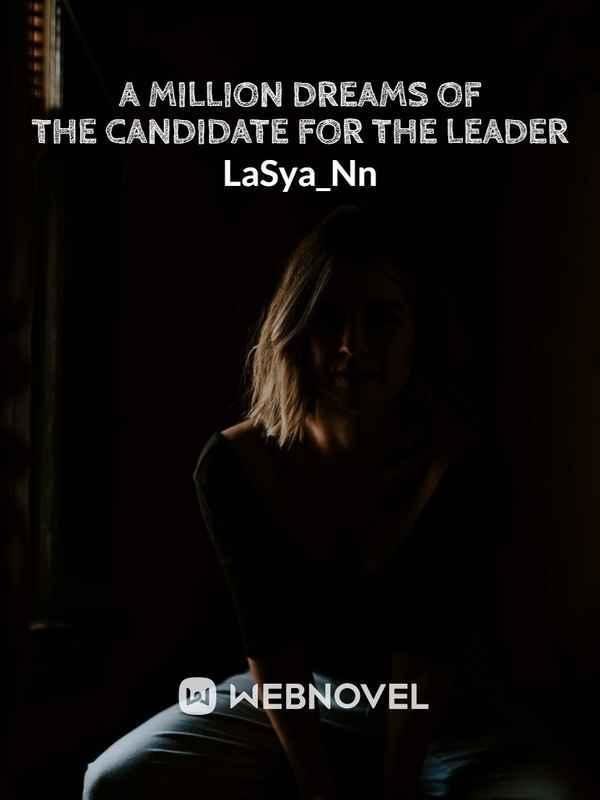 A Million Dreams of the Candidate for the Leader