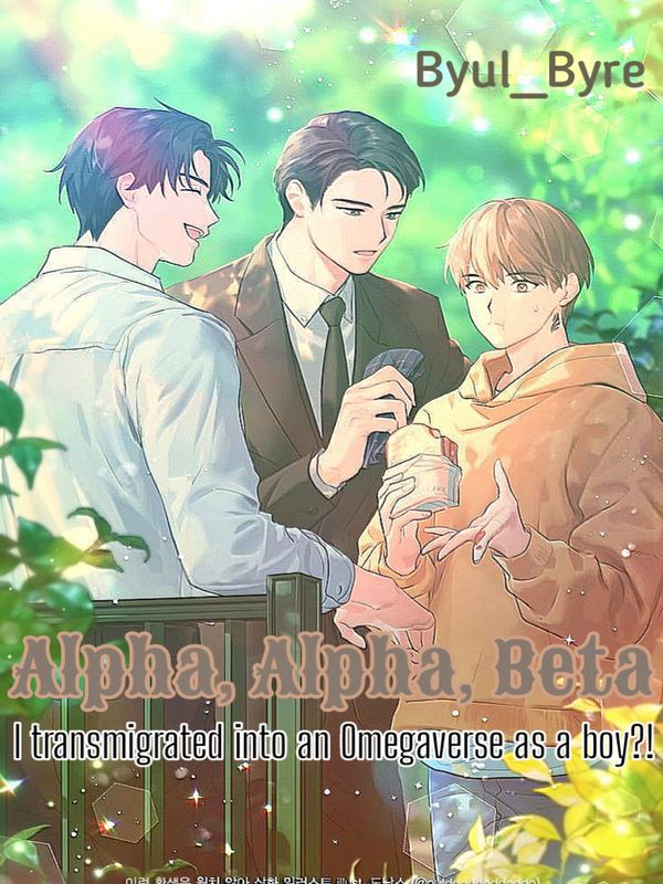 Icon of Alpha, Alpha, Beta? I Transmigrated into an Omegaverse as a boy?!