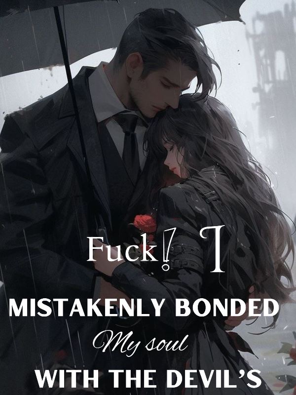 Fuck! I Mistakenly Bonded My Soul With The Devil’s.