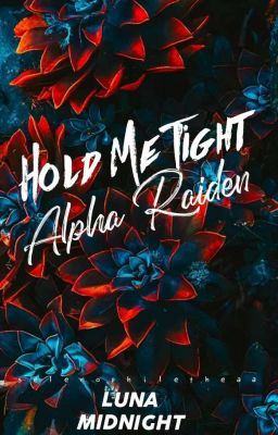 Icon of Hold Me Tight, Alpha Raiden. (Werewolf Series 1) (Under Editing.)