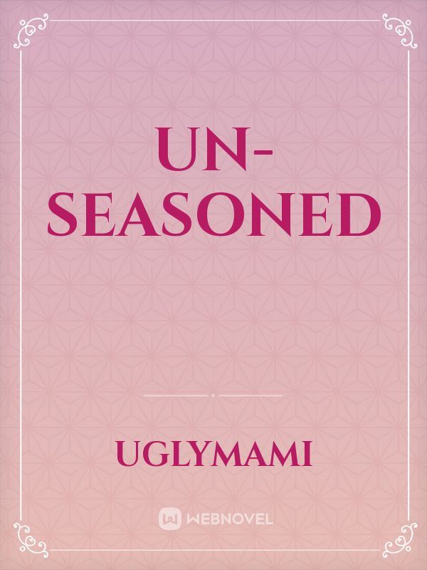 Un-seasoned
