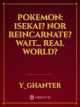 Icon of Pokemon: Isekai? nor Reincarnate? Wait... Real world?