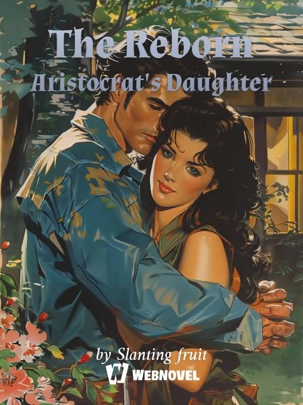 The Reborn Aristocrat's Daughter