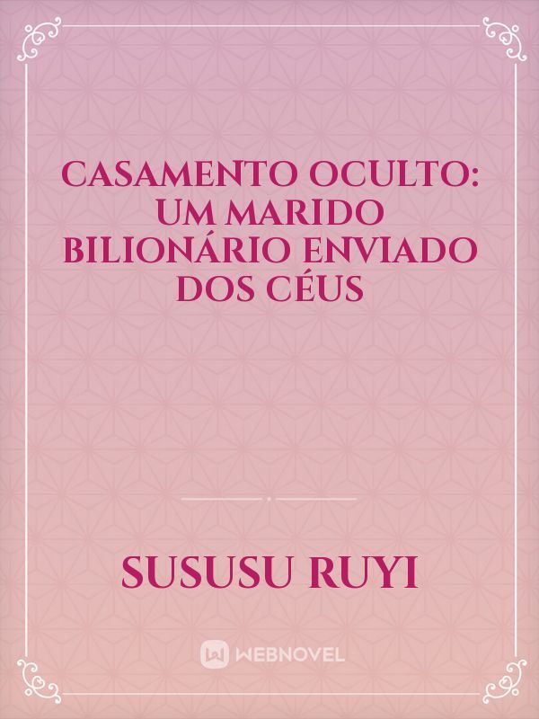 Casamento Oculto: Um Marido Bilionário Enviado dos Céus