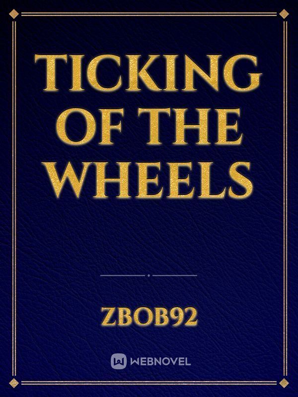 Ticking of the Wheels