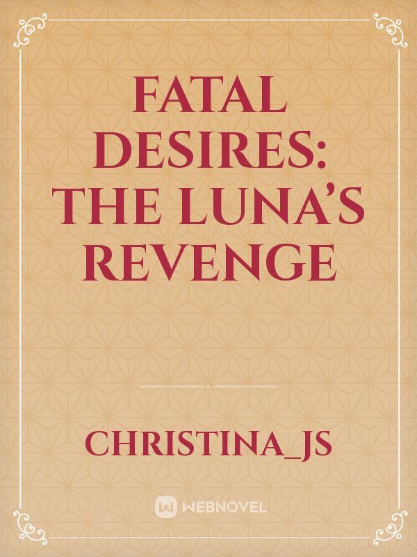 Icon of Fatal Desires: The Luna’s Revenge