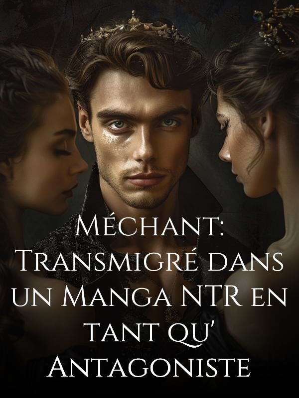 Icon of Méchant : Transmigré dans un Manga NTR en tant qu'Antagoniste