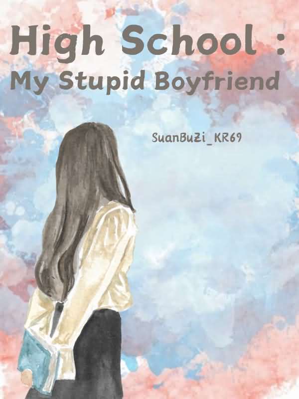 High School : My Stupid Boyfriend