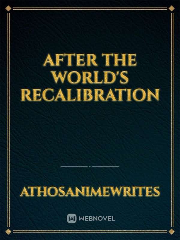 After The World's Recalibration