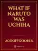 Icon of What if Naruto was Uchiha