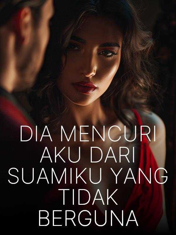 Icon of Dia Mencuri Aku Dari Suamiku yang Tidak Berguna