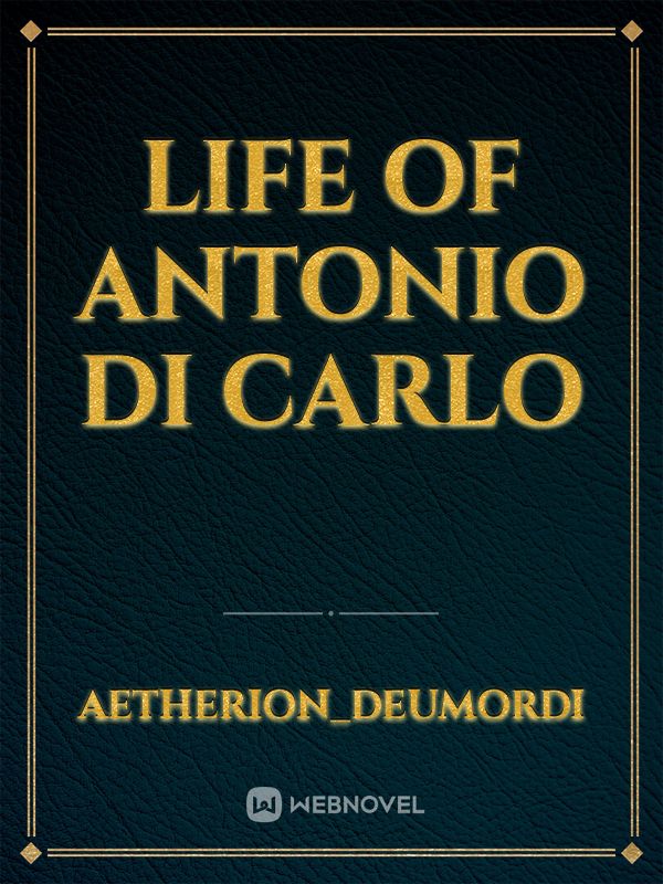 Life of Antonio Di Carlo