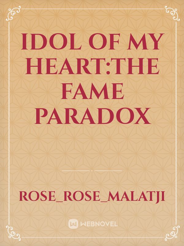 Icon of IDOL OF MY HEART:The Fame Paradox