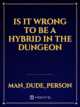 Icon of Is It Wrong To Be A Hybrid In The Dungeon
