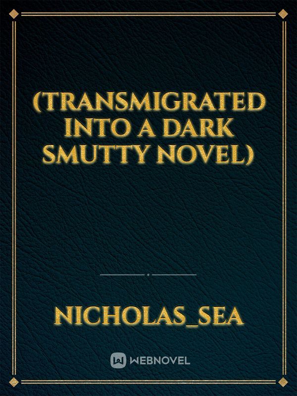 Icon of (Transmigrated into a Dark Smutty Novel)
