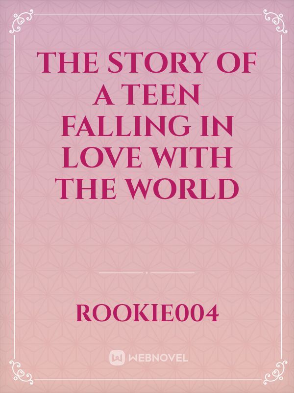 Icon of The story of a teen falling in love with the world
