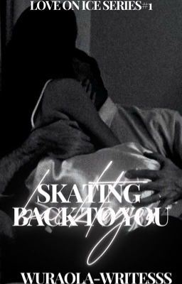 Icon of Skating back to you                 [Love on ice series]
