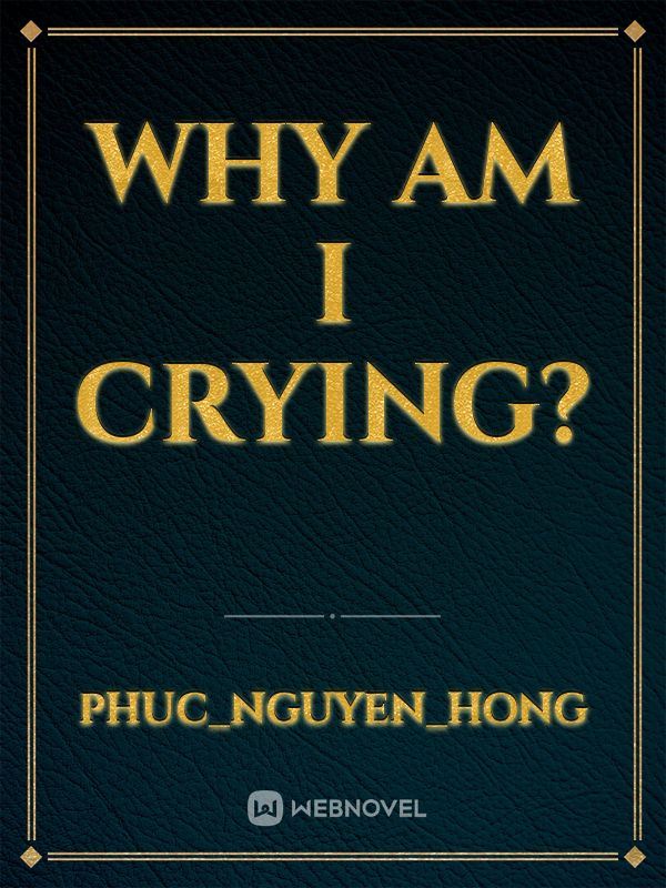 Icon of WHY AM I CRYING ?