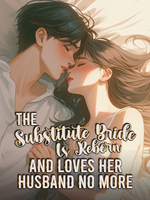 Icon of The Substitute Bride Is Reborn and  Loves Her Husband No more