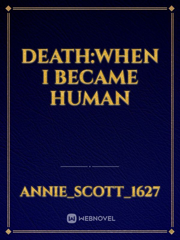DEATH:When I became human