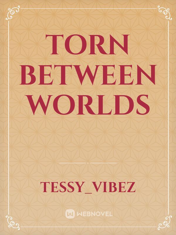 Torn between worlds