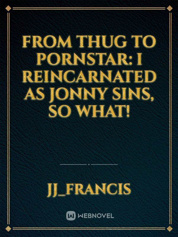 Icon of From Thug To Pornstar: I Reincarnated As Jonny Sins, So What!