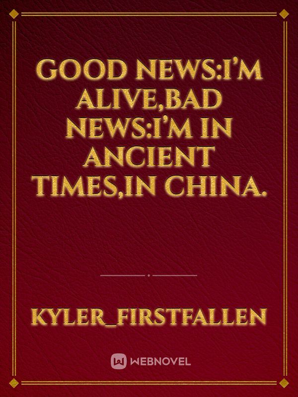 Icon of good news:I’m alive,bad news:I’m in ancient times,in china.