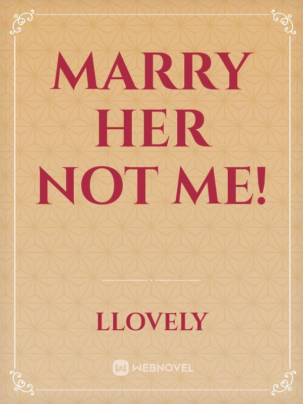 Icon of Marry her not me!